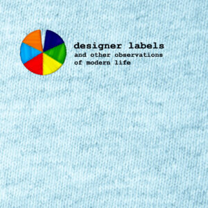 Designer labels and other observations of modern life